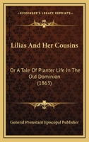 Lilias And Her Cousins: Or A Tale Of Planter Life In The Old Dominion 116605246X Book Cover
