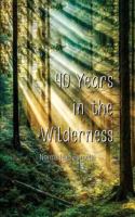 40 Years in the Wilderness 1985661624 Book Cover