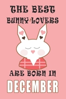 The best Bunny Lovers are born in December journal: A Journal Gift for Bunny Lovers, Lined Journal for a Funny Birthday Gift for Girls, 6*9 Lined Diary Notebook, Journal or Planner and Gift with 120 p 1671269780 Book Cover