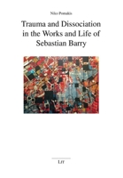Trauma and Dissociation in the Works and Life of Sebastian Barry 3643914830 Book Cover
