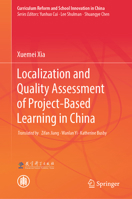 Localization and Quality Assessment of Project-Based Learning in China (Curriculum Reform and School Innovation in China) 9819674611 Book Cover
