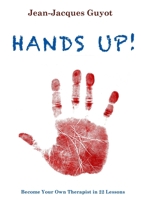 Hands Up! Become Your Own Therapist Through the Study of Your Hands in 22 Lessons 2981293613 Book Cover
