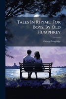 Tales In Rhyme, For Boys, By Old Humphrey... 1277191115 Book Cover