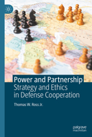 Power and Partnership: Strategy and Ethics in Defense Cooperation 3032268532 Book Cover