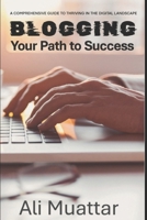 Blogging: Your Path to Success (A Comprehensive Guide to Thriving in the Digital World) (Social Media) B0DS6YS2BB Book Cover
