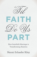 'Til Faith Do Us Part: The Rise of Interfaith Marriage and the Future of American Religion, Family, and Society 0199873747 Book Cover