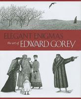 Elegant Enigmas: The Art of Edward Gorey 0764948040 Book Cover