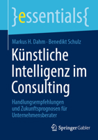 Künstliche Intelligenz Im Consulting: Handlungsempfehlungen Und Zukunftsprognosen Für Unternehmensberater 3658450592 Book Cover
