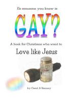 Gay? Love like Jesus: a book for Christians who want to love like Jesus 1479135208 Book Cover