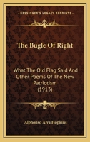 The Bugle Of Right: What The Old Flag Said And Other Poems Of The New Patriotism 137734990X Book Cover