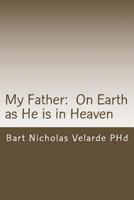 My Father: On Earth as He Is in Heaven 1494730367 Book Cover