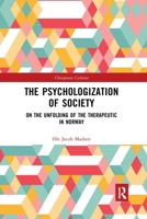 The Psychologization of Society: On the Unfolding of the Therapeutic in Norway 0367897288 Book Cover