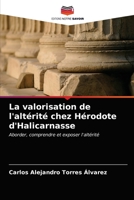 La valorisation de l'altérité chez Hérodote d'Halicarnasse: Aborder, comprendre et exposer l'altérité 620362182X Book Cover