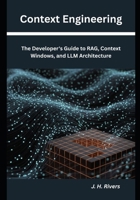 Context Engineering: The Developer's Guide to RAG, Context Windows, and LLM Architecture B0GVF8KNLD Book Cover