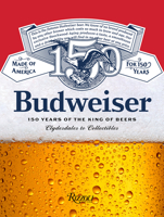 Budweiser: 150 Years as the King of Beers 0847877140 Book Cover