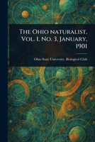 The Ohio Naturalist, Vol. 1, No. 3, January, 1901 1023475251 Book Cover