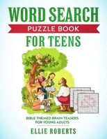 Word Search Puzzle Book for Teens: Bible Themed Brain Teasers for Adventurous Young Adults 1692928341 Book Cover
