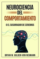 NEUROCIENCIA DEL COMPORTAMIENTO O EL SUSURRADOR DE CEREBROS (Spanish Edition) B089279CVT Book Cover