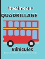 Dessins sur quadrillage 6-11ans.V�hicules: camion, avion, h�licopt�re, voiture, train, bateau, moto, bus: Livre pour apprendre � reproduire un mod�le, dessin.Sym�trie, coloriage. B08LJXP72S Book Cover