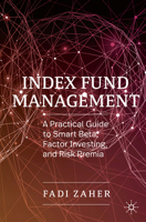 Index Fund Management: A Practical Guide to Smart Beta, Factor Investing, and Risk Premia 3030194027 Book Cover