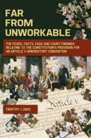 Far from Unworkable: The Fears, Facts, FAQs and Court Findings Relating to the Constitution's Provision for an Article V Amendatory Convention 0998210919 Book Cover