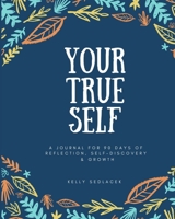 Your True Self: 90 Days of Reflection, Self-Discovery, & Growth 1649993161 Book Cover