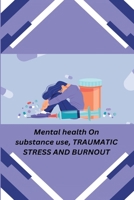Mental health On substance use, TRAUMATIC STRESS AND BURNOUT B0DQ2QDQVM Book Cover