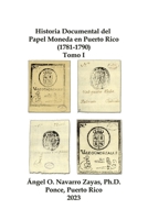 Historia Documental del Papel Moneda en Puerto Rico (1781-1790) Tomo I 1312411546 Book Cover