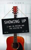 Showing Up: I Was In Prison And You Visited Me 1946389099 Book Cover