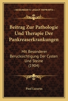 Beitrag Zur Pathologie Und Therapie Der Pankreaserkrankungen: Mit Besonderer Berucksichtigung Der Cysten Und Steine (1904) 1160806322 Book Cover