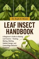 LEAF INSECT HANDBOOK: A Beginner’s Guide to Raising Leaf Insects – Feeding, Mating, Molting, Habitat Design, and Camouflage Behavior Explained B0G3WX3CRL Book Cover