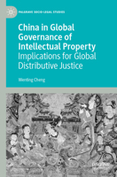 China in Global Governance of Intellectual Property: Implications for Global Distributive Justice (Palgrave Socio-Legal Studies) 3031243722 Book Cover