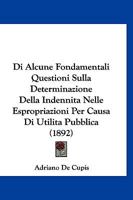 Di Alcune Fondamentali Questioni Sulla Determinazione Della Indennita Nelle Espropriazioni Per Causa Di Utilita Pubblica (1892) 1161059121 Book Cover