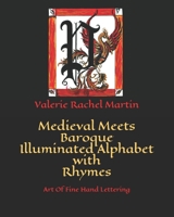 Medieval Meets Baroque Illuminated Alphabet with Rhymes: Art Of Fine Hand Lettering B08JMY1QJS Book Cover