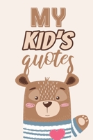 My Kid's Quotes: Funny Journal to Preserve All The Silly Things And Wise Words Your Children Say 1660353505 Book Cover