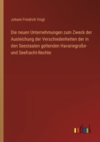 Die neuen Unternehmungen zum Zweck der Ausleichung der Verschiedenheiten der in den Seestaaten geltenden Havariegroße- und Seefracht-Rechte (German Edition) 3368506951 Book Cover