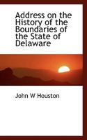 Address on the History of the Boundaries of the State of Delaware 1022177621 Book Cover