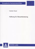 Haftung Fuer Steuerberatung: Eine Rechtsvergleichende Untersuchung Zum Deutschen Und Us-Amerikanischen Recht 3631555350 Book Cover