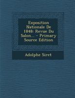 Exposition Nationale De 1848: Revue Du Salon... - Primary Source Edition 1293187445 Book Cover