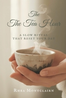 The Tea Hour: Slow Rituals That Reset Your Day 9376553667 Book Cover