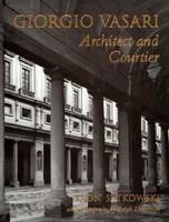 Giorgio Vasari: Architect and Courtier 0691032866 Book Cover