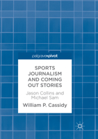 Sports Journalism and Coming Out Stories: Jason Collins and Michael Sam 3319627694 Book Cover
