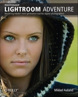 Photoshop Lightroom Adventure: Mastering Adobe's next-generation tool for digital photographers 059610099X Book Cover