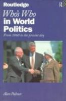 Who's Who in World Politics: From 1860 to the The Present Day (Routledge Who's Who) 0415131626 Book Cover