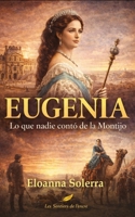 EUGENIA - Lo que nadie contó de la Montijo (Mensajeras de la Sombra - Lo que el tiempo calla, las mujeres lo revelan.) (French Edition) B0GVMRHK96 Book Cover