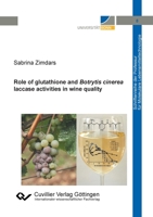 Role of glutathione and Botrytis cinerea laccase activities in wine quality 3736972547 Book Cover