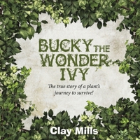 Bucky the Wonder Ivy: The true story of a plant's journey to survive! 0578599694 Book Cover