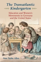 The Transatlantic Kindergarten: Education and Women's Movements in Germany and the United States 0190274417 Book Cover