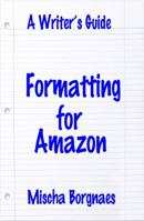 Formatting for Amazon (A Writer's Guide) 1940311926 Book Cover