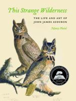 This Strange Wilderness: The Life and Art of John James Audubon 0803248849 Book Cover